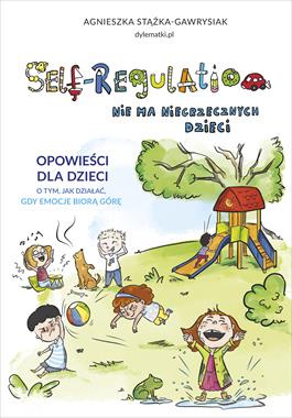 Self-Regulation. Nie ma niegrzecznych dzieci | Książka Edukacyjna
