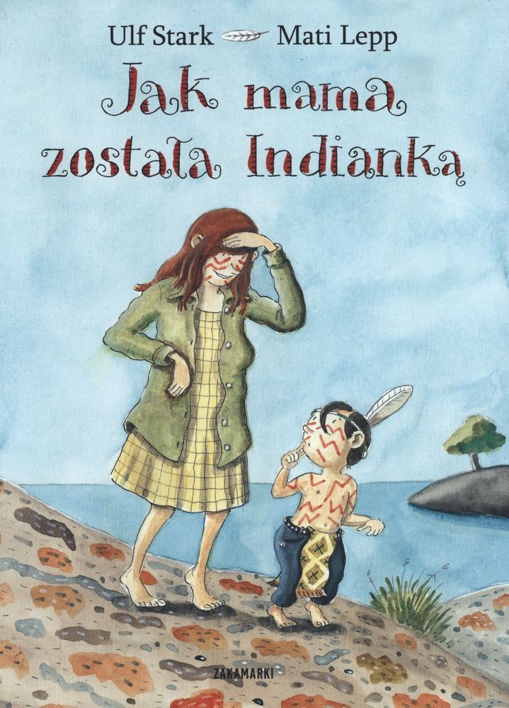 Jak mama została indianką - Książka dla dzieci 3+ | Zakamarki