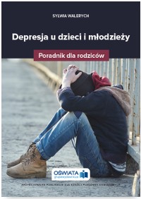 Depresja u dzieci i młodzieży - poradnik dla rodziców 12+