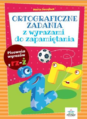 Ortograficzne zadania z rz-ż Maria Jarząbek 7+