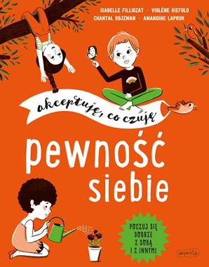 Książka Pewność siebie. Akceptuję, co czuję, Isabelle Filliozat,Violene Riefolo,Chantal Rojzman