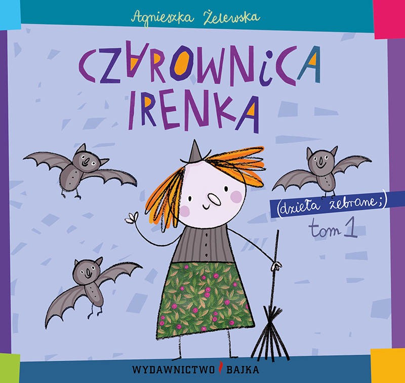 Czarownica Irenka Dzieła Zebrane Tom 1 - Edukacyjna Książka Obrazkowa 3+