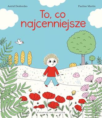 To, co najcenniejsze, Astrid Desbordes,Pauline Martin