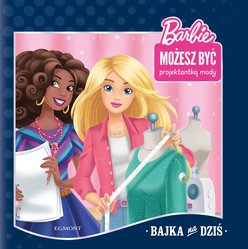 Barbie Możesz Być Projektantką Mody Bajka Na Dziś 32 strony