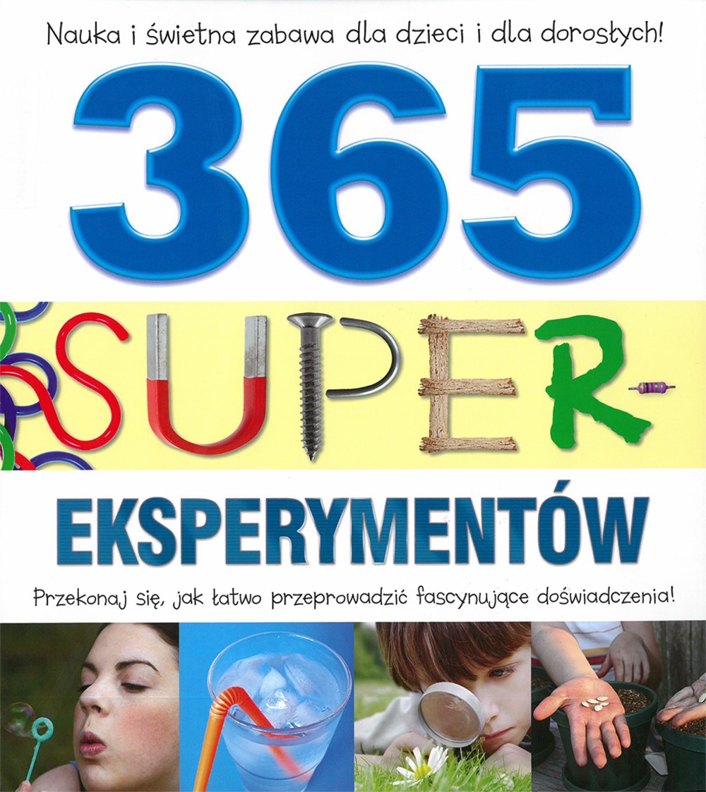365 Super Eksperymentów - Książka Edukacyjna od 8 lat