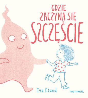 Gdzie zaczyna się Szczęście Eva Eland 1+ | Książka dla dzieci