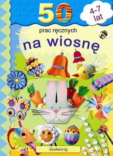 Siedmioróg 50 prac ręcznych na wiosnę - Książka DIY 6+