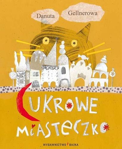 Bajka "Cukrowe miasteczko" Danuta Gellnerowa 4+ | Książka
