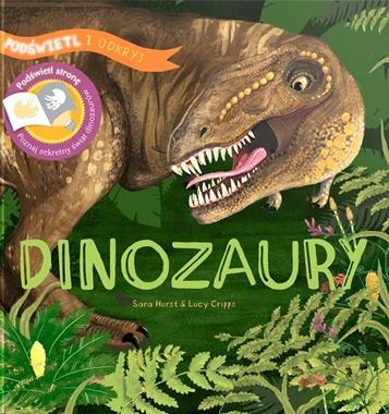 Dinozaury. Podświetl i Odkryj, Lucy Cripps,Sara Hurst