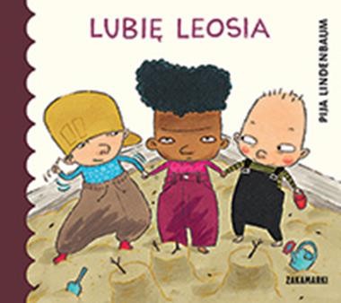 Lubię Leosia - Książka o zazdrości dla dzieci 2+ | Zakamarki