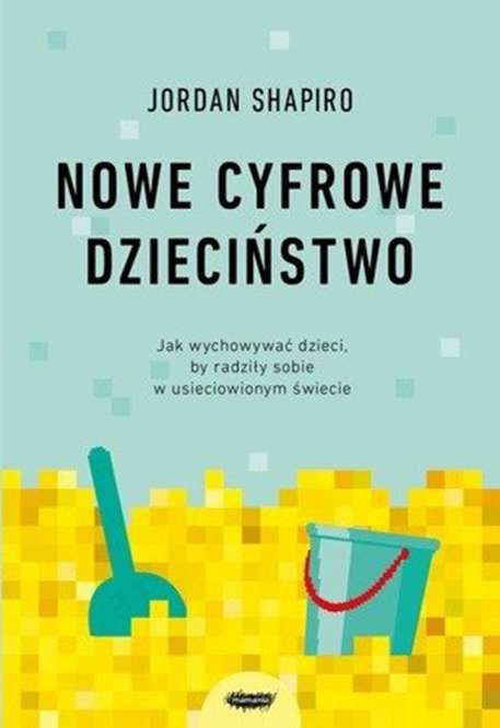 Nowe cyfrowe dzieciństwo - poradnik dla rodziców | Jordan Shapiro