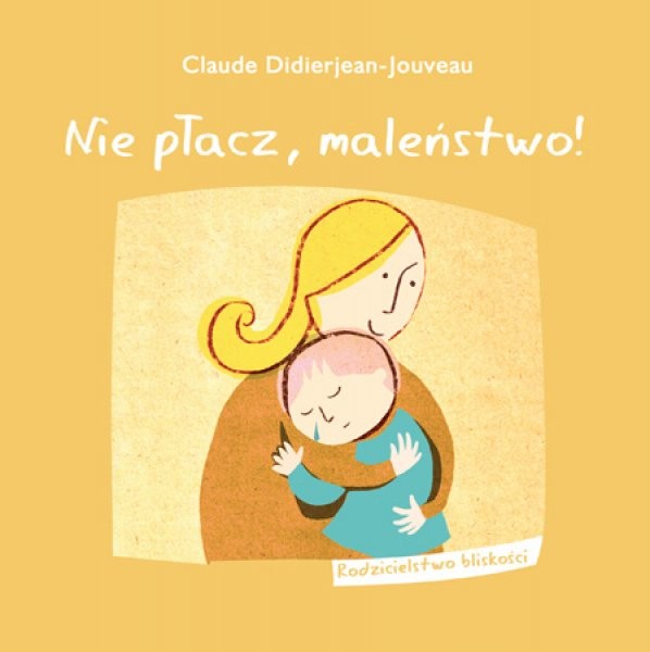 Książeczka Nie płacz, maleństwo Claude Didierjean-Jouveau 0+