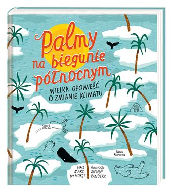 Palmy na biegunie północnym. Wielka opowieść o zmianie klimatu. 6+.