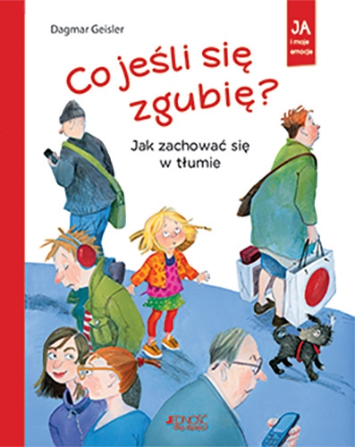 Co Jeśli Się Zgubię? Jak Zachować Się W Tłumie | 6+ | Dagmar Geisler