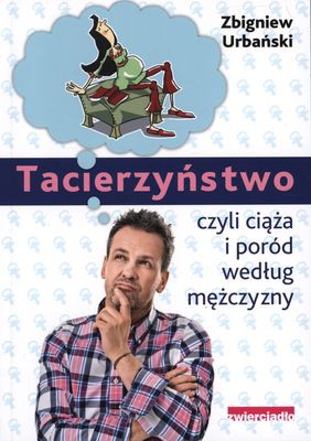 Macierzyństwo i ciąża według mężczyzny. Poród i opieka nad dzieckiem