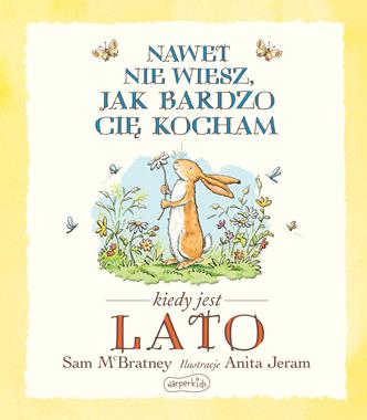 Książka "Nawet nie wiesz jak bardzo cię kocham, kiedy jest lato" Sam McBratney 3+