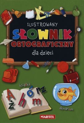 Ilustrowany Słownik Ortograficzny dla Dzieci Martel 200 str. 2012