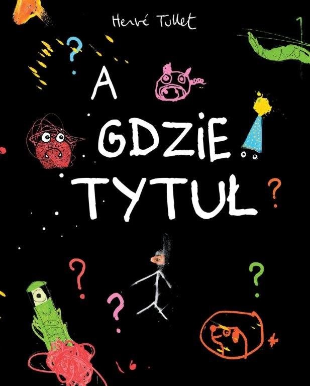 Herve Tullet Książka A gdzie tytuł? 3+