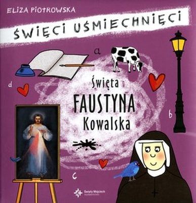 Święci Uśmiechnięci: Faustyna Kowalska Książka dla Dzieci 5+