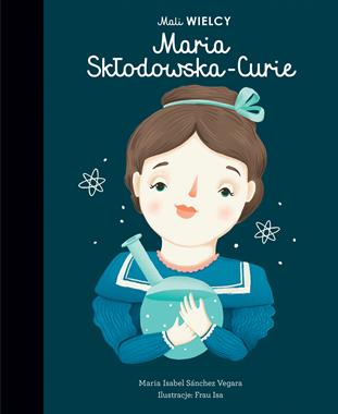 Mali WIELCY. Maria Skłodowska-Curie Książka Edukacyjna od 3 lat