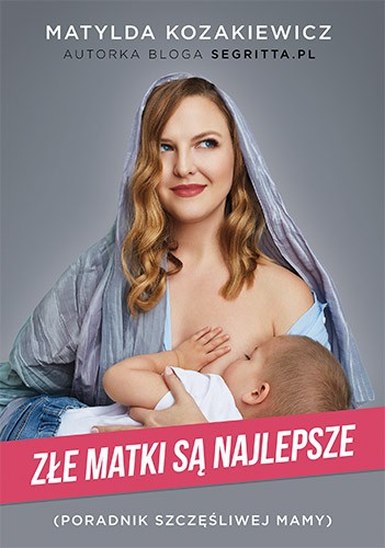 Złe matki są najlepsze poradnik szczęśliwej mamy
