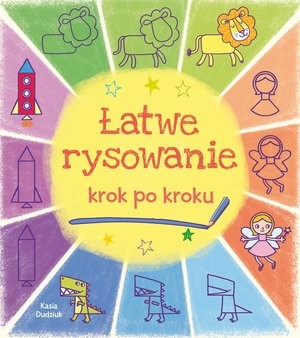 Łatwe rysowanie krok po kroku - Książka edukacyjna 2017