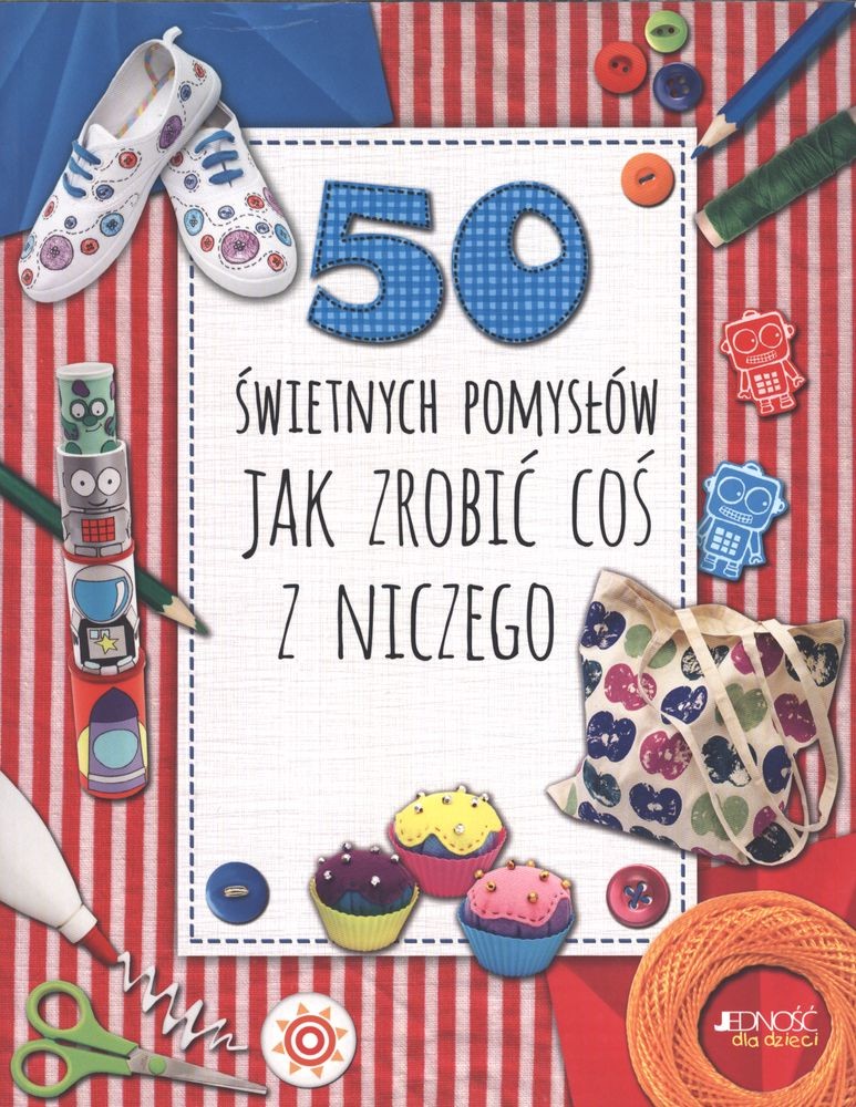 Jedność "50 pomysłów na zrobienie czegoś z niczego" Książka 128 stron