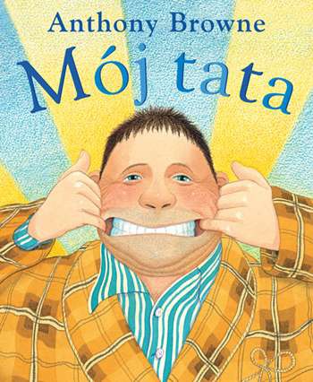 Mój Tata Anthony Browne - Książka Edukacyjna 3+