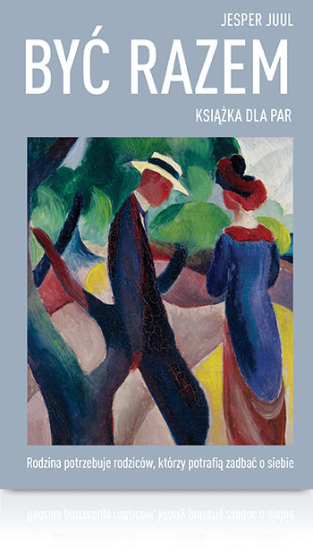 Jesper Juul Być razem. Książka dla par 270 stron