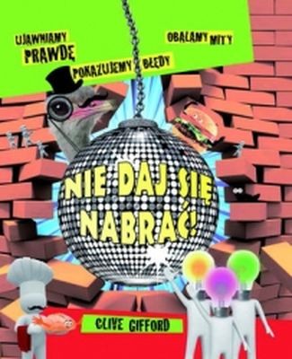 Książka Nie daj się nabrać! Clive Gifford 7+ | Olesiejuk