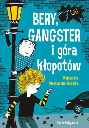 Bery gangster i góra kłopotów - książka dla dzieci 6+ | Nasza Księgarnia