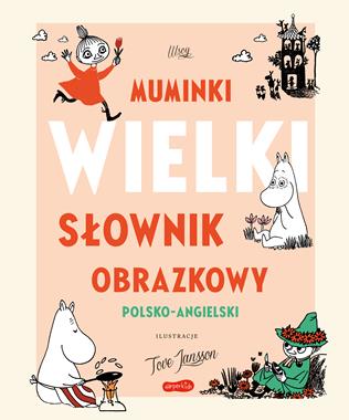 Muminki. WIELKI SŁOWNIK OBRAZKOWY polsko-angielski, Paivi Kaataja, Riikka Turkulainen