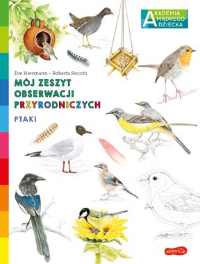 Ptaki. Mój zeszyt obserwacji przyrodniczych 3+ | Eve Herrmann