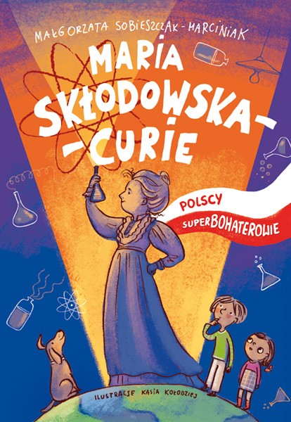 Maria Skłodowska-Curie - Polscy Superbohaterowie 6+