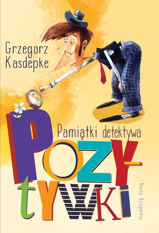 Pamiątki Detektywa Pozytywki, Grzegorz Kasdepke 6+