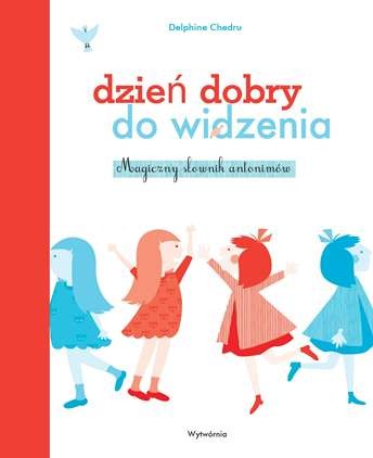 Magiczny Słownik Antonimów Dzień Dobry Do Widzenia 1+
