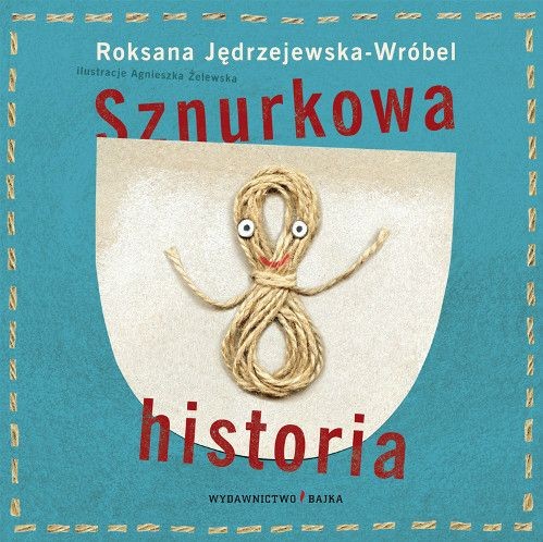 Bajka, "Sznurkowa historia" Roksana Jędrzejewska-Wróbel