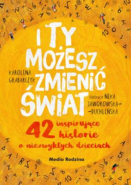 I ty możesz zmienić świat: Historie 42 dzieci | Książka 6+