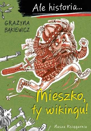 Mieszko, czy ty wikingiem byłeś? Ale historia... 10+ | Nasza Księgarnia