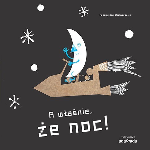 A własnie, że dzień. A właśnie, że noc - Książeczka dla niemowląt 0+