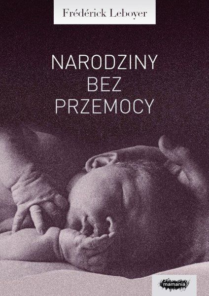 Narodziny bez przemocy - Poradnik Leboyera 0+ | Fabryka Wafelków
