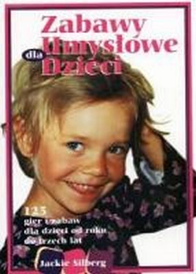 Zabawy umysłowe dla dzieci: 125 gier i zabaw 1-3 lat